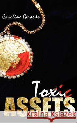 Toxic Assets Caroline Gerardo 9781453877913 Createspace - książka