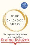 Toxic Childhood Stress: The Legacy of Early Trauma and How to Heal Nadine Burke Harris 9781509823987 Pan Macmillan