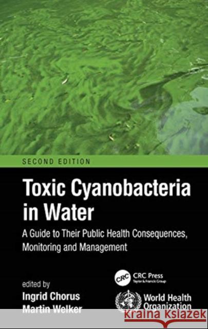 Toxic Cyanobacteria in Water: A Guide to Their Public Health Consequences, Monitoring and Management Ingrid Chorus Martin Welker 9780367533311 CRC Press - książka