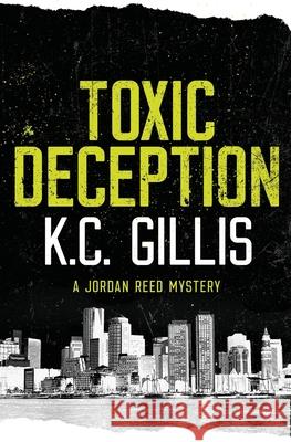 Toxic Deception: A Jordan Reed Mystery K. C. Gillis 9781733392419 Chesterfield Press - książka