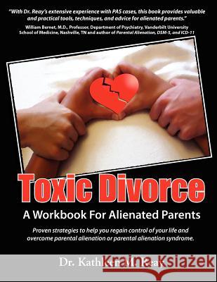 Toxic Divorce: A Workbook for Alienated Parents Reay, Kathleen 9780986917806 Dr. Kathleen M. Reay, Inc. - książka