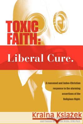 Toxic Faith - Liberal Cure Dr Daniel C. &. Strieter Dr Tho Bruch 9781425722289 Xlibris Corporation - książka