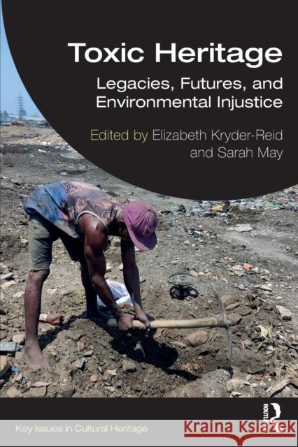 Toxic Heritage: Legacies, Futures, and Environmental Injustice Elizabeth Kryder-Reid Sarah May 9781032429977 Routledge - książka