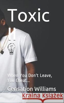 Toxic II: When You Don't Leave, You Cheat... Censation Williams 9781694177629 Independently Published - książka