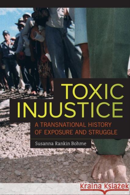 Toxic Injustice: A Transnational History of Exposure and Struggle Susanna Rankin Bohme 9780520278998 University of California Press - książka