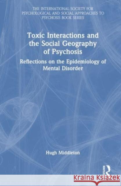 Toxic Interactions and the Social Geography of Psychosis Hugh Middleton 9780367180126 Taylor & Francis Ltd - książka