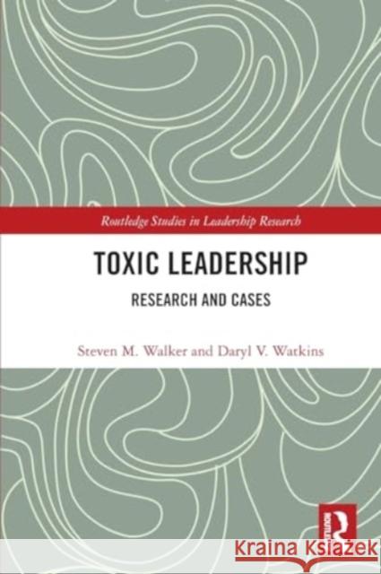 Toxic Leadership: Research and Cases Steven M. Walker Daryl Watkins 9781032064772 Routledge - książka