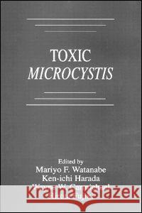 Toxic Microcystis Mariyo F. Watanabe Ken-ichi Harada Wayne W. Carmichael 9780849376931 Taylor & Francis - książka