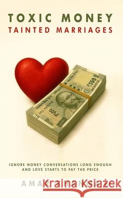 Toxic Money, Tainted marriages: Ignore money conversations long enough... and love starts to pay the price. Amar Khanna 9789367077481 Clever Fox Publishing - książka