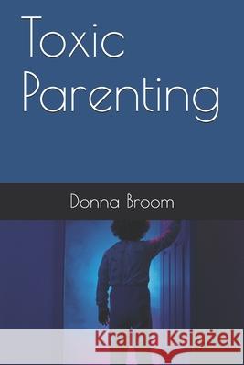 Toxic Parenting Donna Broom 9781658263160 Independently Published - książka