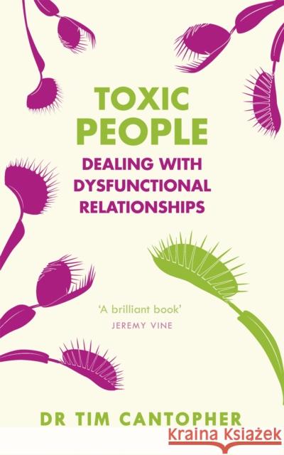 Toxic People: Dealing With Dysfunctional Relationships Tim Cantopher 9781529375640 John Murray Press - książka