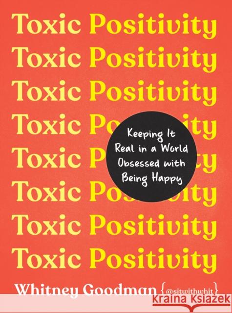 Toxic Positivity: Keeping It Real in a World Obsessed with Being Happy Whitney Goodman 9780593418277 Penguin Publishing Group - książka