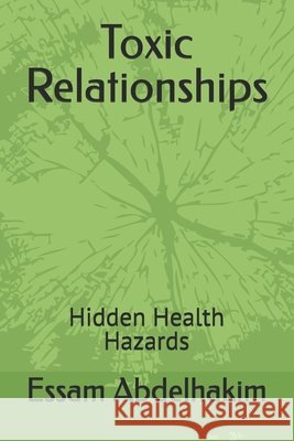 Toxic Relationships: Hidden Health Hazards Abdelhakim, Essam 9798294882204 Independently Published - książka