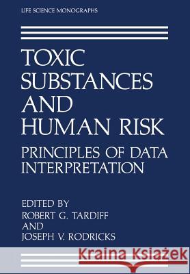 Toxic Substances and Human Risk: Principles of Data Interpretation Tardiff, Robert G. 9781468452921 Springer - książka