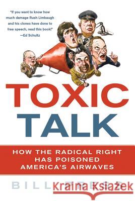 Toxic Talk: How the Radical Right Has Poisoned America's Airwaves Bill Press 9780312607159 St. Martin's Griffin - książka