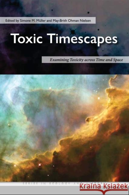 Toxic Timescapes: Examining Toxicity Across Time and Space M May-Brith Ohman Nielsen 9780821425039 Ohio University Press - książka