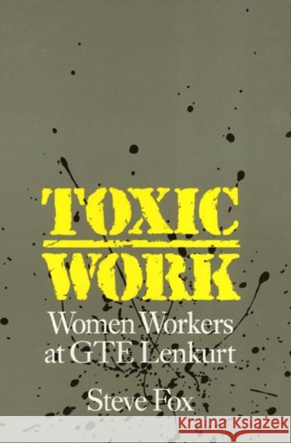 Toxic Work: Women Workers at GTE Lenkurt Fox, Steve 9780877228165 Temple University Press - książka