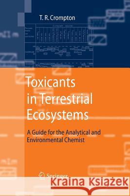 Toxicants in Terrestrial Ecosystems: A Guide for the Analytical and Environmental Chemist T.R. Crompton 9783642433993 Springer-Verlag Berlin and Heidelberg GmbH &  - książka