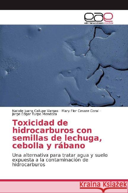 Toxicidad de hidrocarburos con semillas de lechuga, cebolla y rábano : Una alternativa para tratar agua y suelo expuesta a la contaminación de hidrocarburos Callupe Vargas, Natalie Juana; Césare Coral, Mary Flor; Turpo Mendoza, Jorge Edgar 9786200017550 Editorial Académica Española - książka