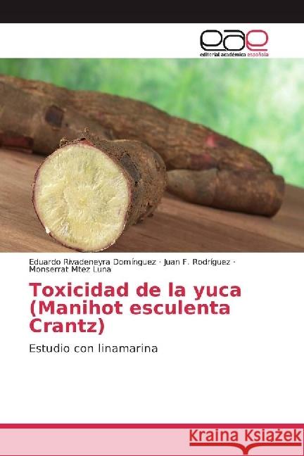 Toxicidad de la yuca (Manihot esculenta Crantz) : Estudio con linamarina Rivadeneyra Domínguez, Eduardo; Rodríguez, Juan F.; Mtez Luna, Monserrat 9783639722147 Editorial Académica Española - książka