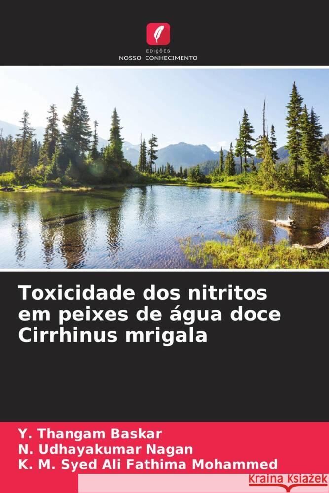 Toxicidade dos nitritos em peixes de água doce Cirrhinus mrigala Baskar, Y. Thangam, Nagan, N. Udhayakumar, Mohammed, K. M. Syed Ali Fathima 9786204668314 Edições Nosso Conhecimento - książka