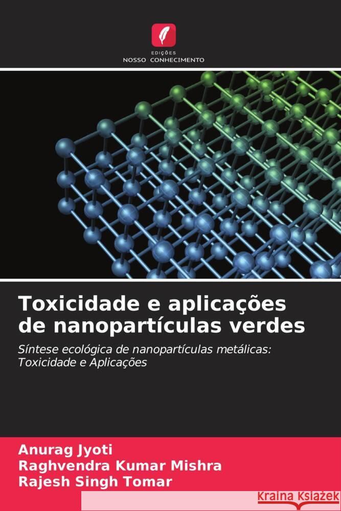 Toxicidade e aplicações de nanopartículas verdes Jyoti, Anurag, Mishra, Raghvendra Kumar, Tomar, Rajesh Singh 9786208330767 Edições Nosso Conhecimento - książka