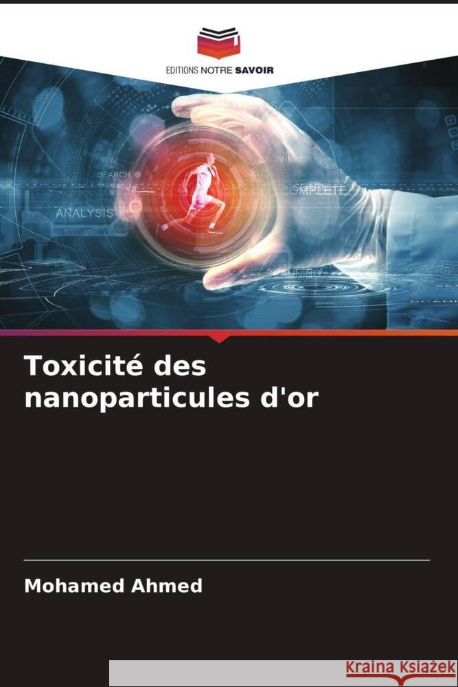 Toxicité des nanoparticules d'or Ahmed, Mohamed, Ishag, Fatima 9786204644134 Editions Notre Savoir - książka