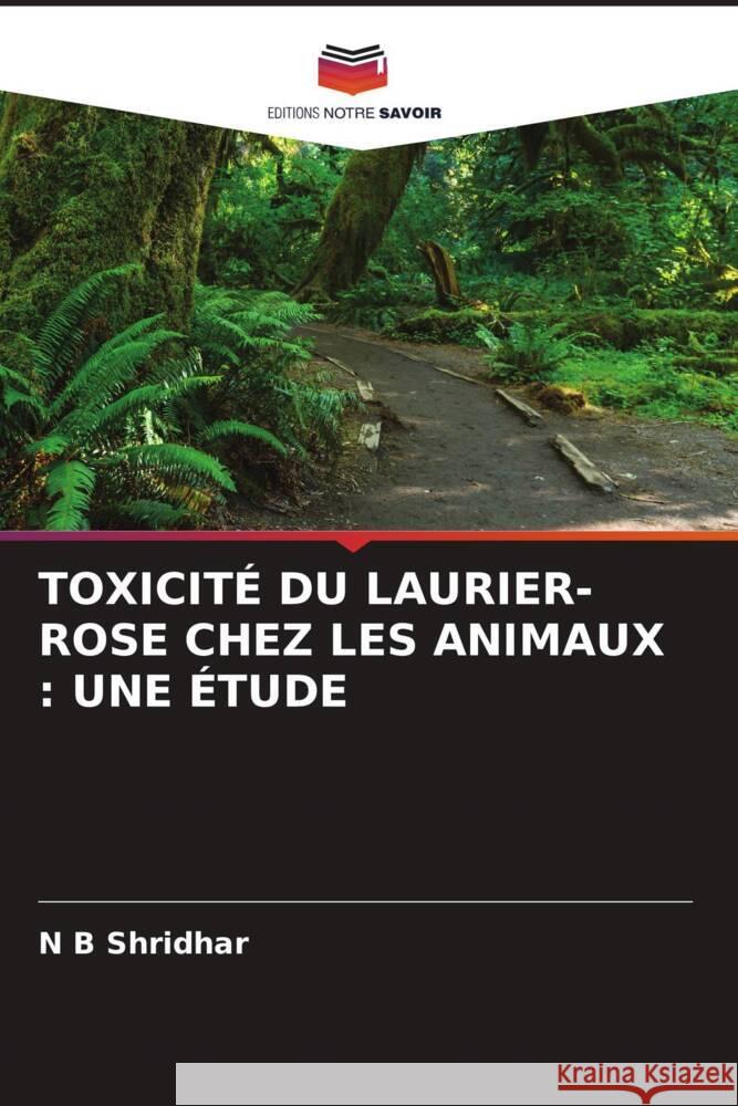 TOXICITÉ DU LAURIER-ROSE CHEZ LES ANIMAUX : UNE ÉTUDE Shridhar, N B 9786204938745 Editions Notre Savoir - książka