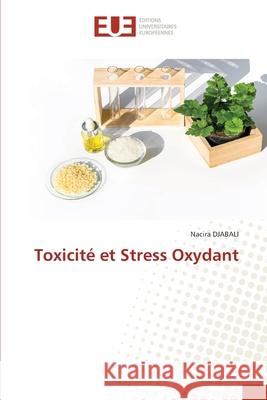 Toxicité et Stress Oxydant Djabali, Nacira 9786202551199 Editions Universitaires Europeennes - książka