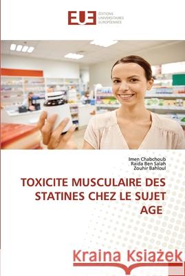 Toxicite Musculaire Des Statines Chez Le Sujet Age Imen Chabchoub Raida Be Zouhir Bahloul 9786203413885 Editions Universitaires Europeennes - książka
