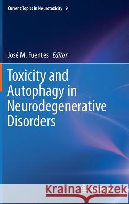 Toxicity and Autophagy in Neurodegenerative Disorders Jose M. Fuentes 9783319139388 Springer - książka