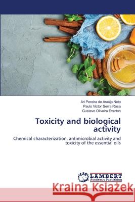 Toxicity and biological activity Ari Pereira de Ara Neto Paulo Victor Serra Rosa Gustavo Oliveira Everton 9786203462661 LAP Lambert Academic Publishing - książka