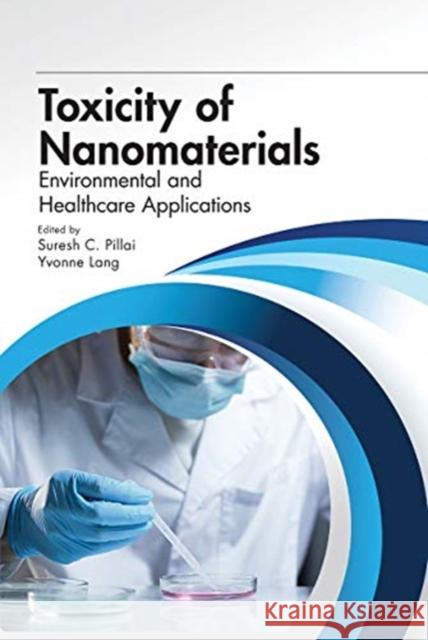 Toxicity of Nanomaterials: Environmental and Healthcare Applications Suresh Pillai Yvonne Lang 9780367779757 CRC Press - książka