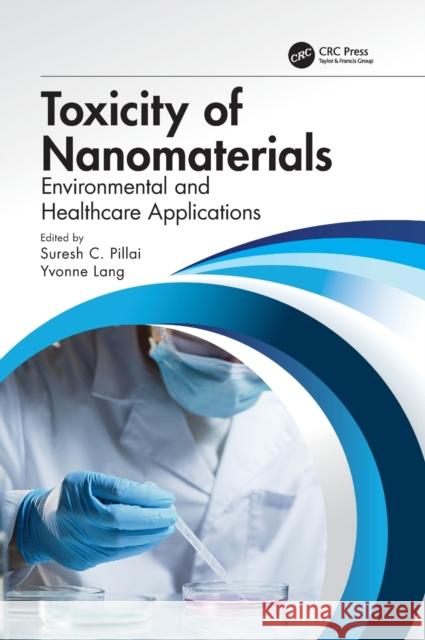 Toxicity of Nanomaterials: Environmental and Healthcare Applications Suresh C. Pillai Yvonne Lang 9781138544307 CRC Press - książka