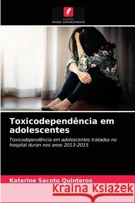Toxicodependência em adolescentes Katerine Sacoto Quinteros 9786203378818 Edicoes Nosso Conhecimento - książka