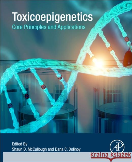 Toxicoepigenetics: Core Principles and Applications Shaun D. McCullough Dana Dolinoy 9780128124338 Academic Press - książka