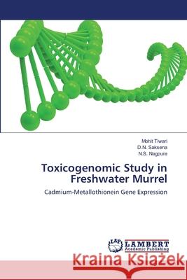 Toxicogenomic Study in Freshwater Murrel Mohit Tiwari D. N. Saksena N. S. Nagpure 9783659134807 LAP Lambert Academic Publishing - książka