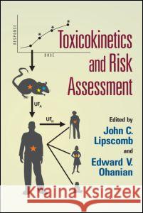 Toxicokinetics and Risk Assessment John C. Lipscomb Edward V. Ohanian 9780849337222 Informa Healthcare - książka