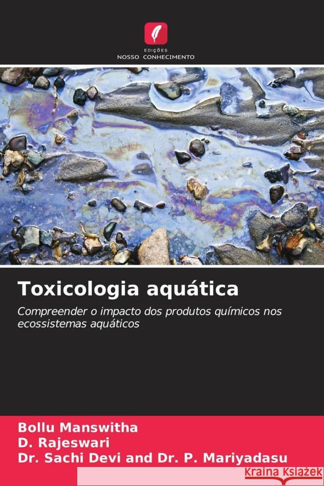 Toxicologia aquática MANSWITHA, BOLLU, Rajeswari, D., Dr. P. Mariyadasu, Dr. Sachi Devi and 9786207078998 Edições Nosso Conhecimento - książka