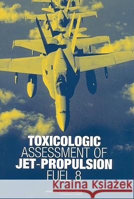 Toxicologic Assessment of Jet-Propulsion Fuel 8 National Research Council 9780309087155 National Academy Press - książka