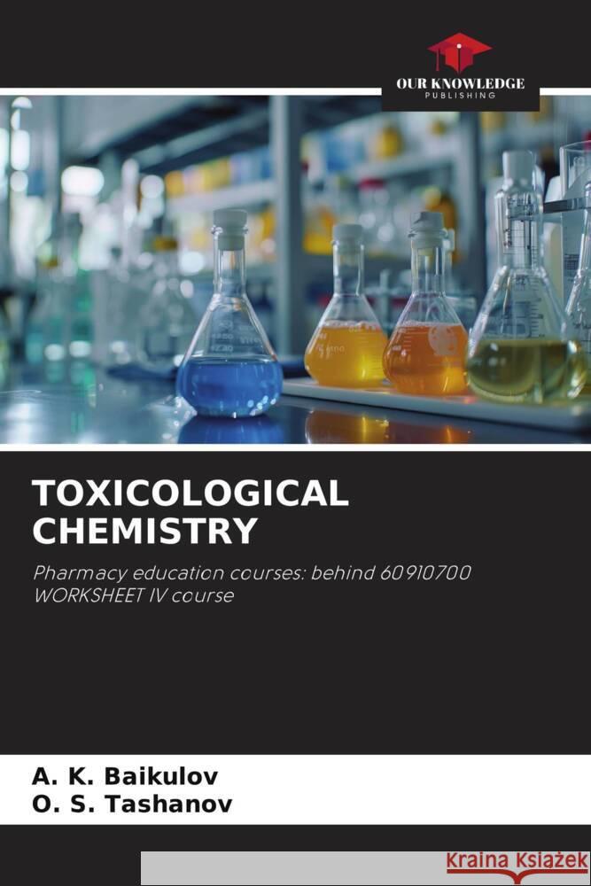 TOXICOLOGICAL CHEMISTRY Baikulov, A. K., Tashanov, O. S. 9786208157678 Our Knowledge Publishing - książka