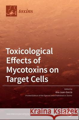 Toxicological Effects of Mycotoxins on Target Cells Juan-Garc 9783039369263 Mdpi AG - książka