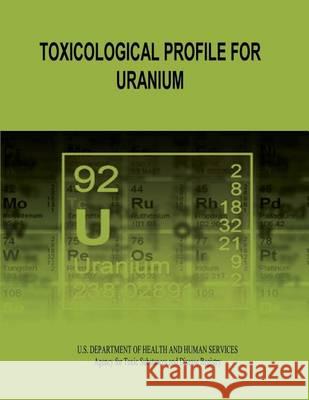 Toxicological Profile for Uranium U. S. Department of Heal Huma 9781494489434 Createspace - książka