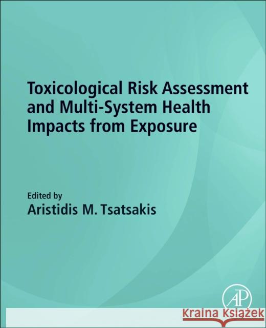 Toxicological Risk Assessment and Multi-System Health Impacts from Exposure Aristidis M. Tsatsakis 9780323852159 Academic Press - książka