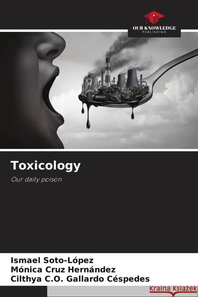 Toxicology Soto-López, Ismael, Cruz Hernández, Mónica, Gallardo Céspedes, Cilthya C.O. 9786206946519 Our Knowledge Publishing - książka