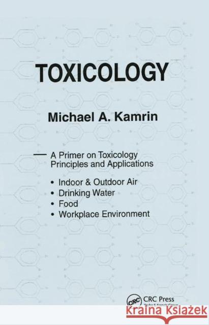 Toxicology-A Primer on Toxicology Principles and Applications Michael A. Kamrin   9780367451349 CRC Press - książka