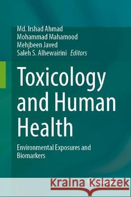 Toxicology and Human Health: Environmental Exposures and Biomarkers MD Irshad Ahmad Mohammad Mahamood Mehjbeen Javed 9789819921928 Springer - książka
