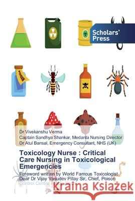 Toxicology Nurse: Critical Care Nursing in Toxicological Emergencies Verma, Vivekanshu 9786138910916 Scholar's Press - książka