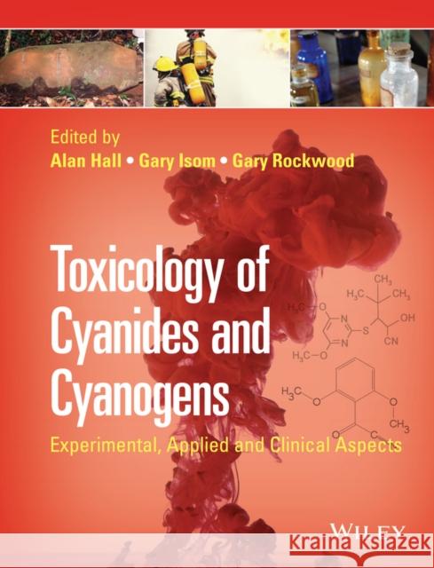 Toxicology of Cyanides and Cyanogens: Experimental, Applied and Clinical Aspects Hall, Alan H. 9781119978534 John Wiley & Sons - książka