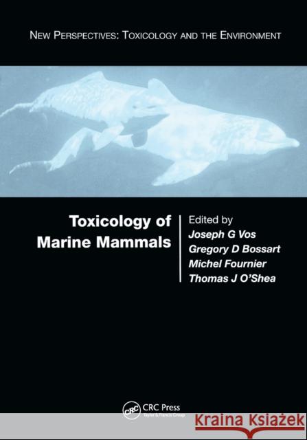 Toxicology of Marine Mammals Joseph G. Vos Gregory Bossart Michel Fournier 9780367395636 CRC Press - książka